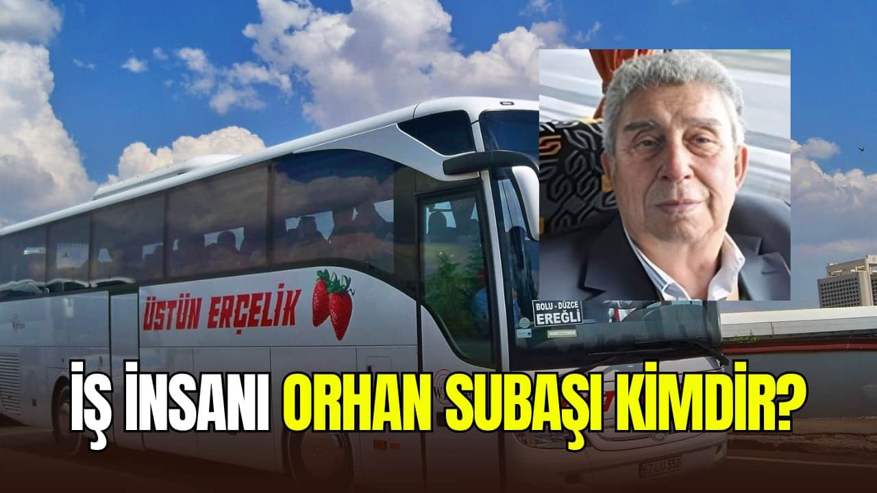 Üstün Erçelik Turizm'in sahibi iş insanı Orhan Subaşı kimdir, nereli?