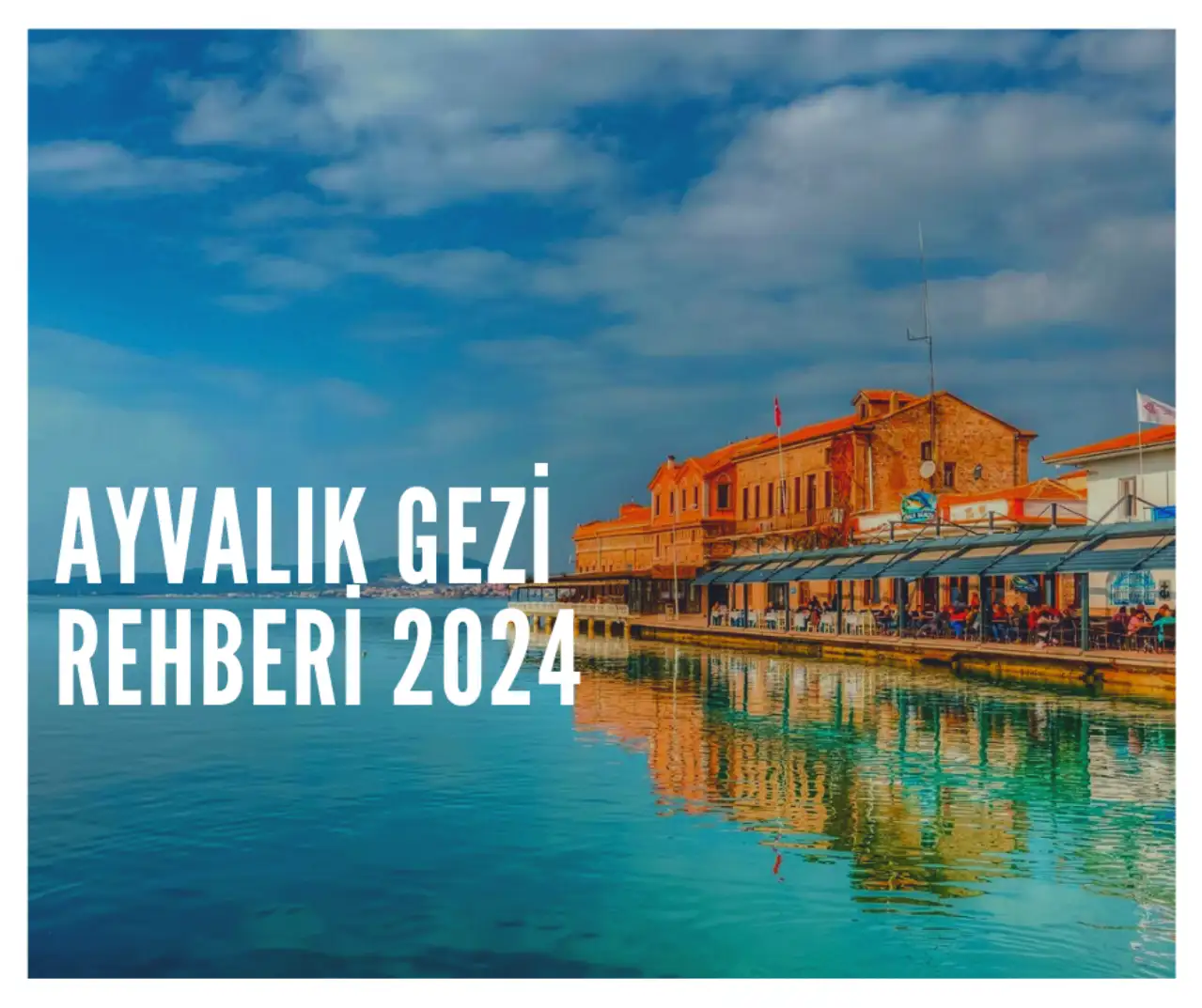 Ayvalık Gezi Rehberi 2024